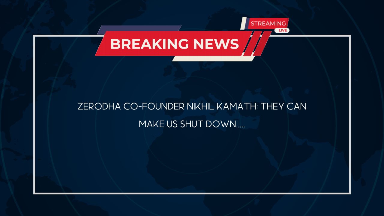 Zerodha co-founder Nikhil Kamath: They can make us shut down